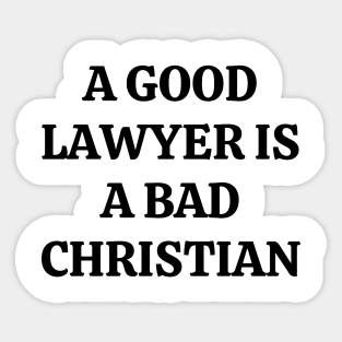 A good lawyer is a bad Christian Sticker